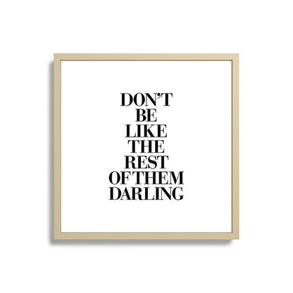 Don't Be Like the Rest of them Darling black-white typography poster black and white wall home decor Framed Art Print Gallery Image 27