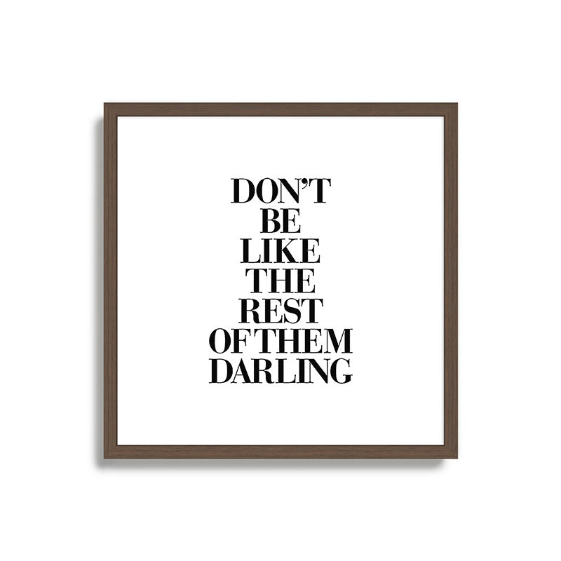Don't Be Like the Rest of them Darling black-white typography poster black and white wall home decor Framed Art Print Gallery Image 17