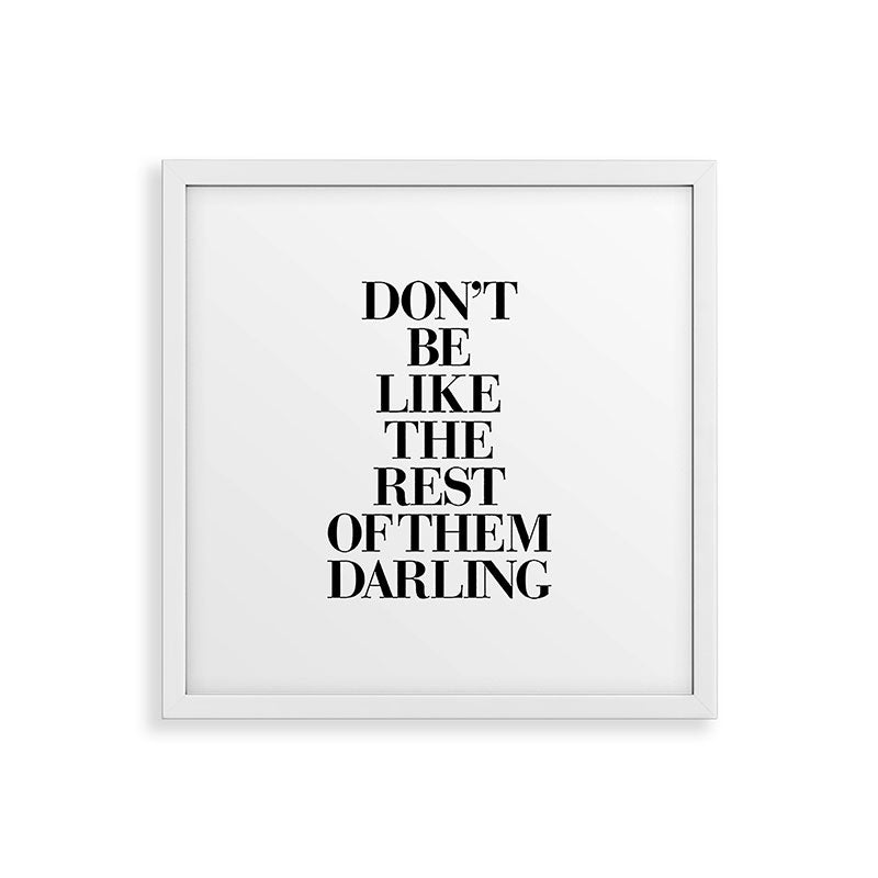 Don't Be Like the Rest of them Darling black-white typography poster black and white wall home decor Framed Art Print Gallery Image 38