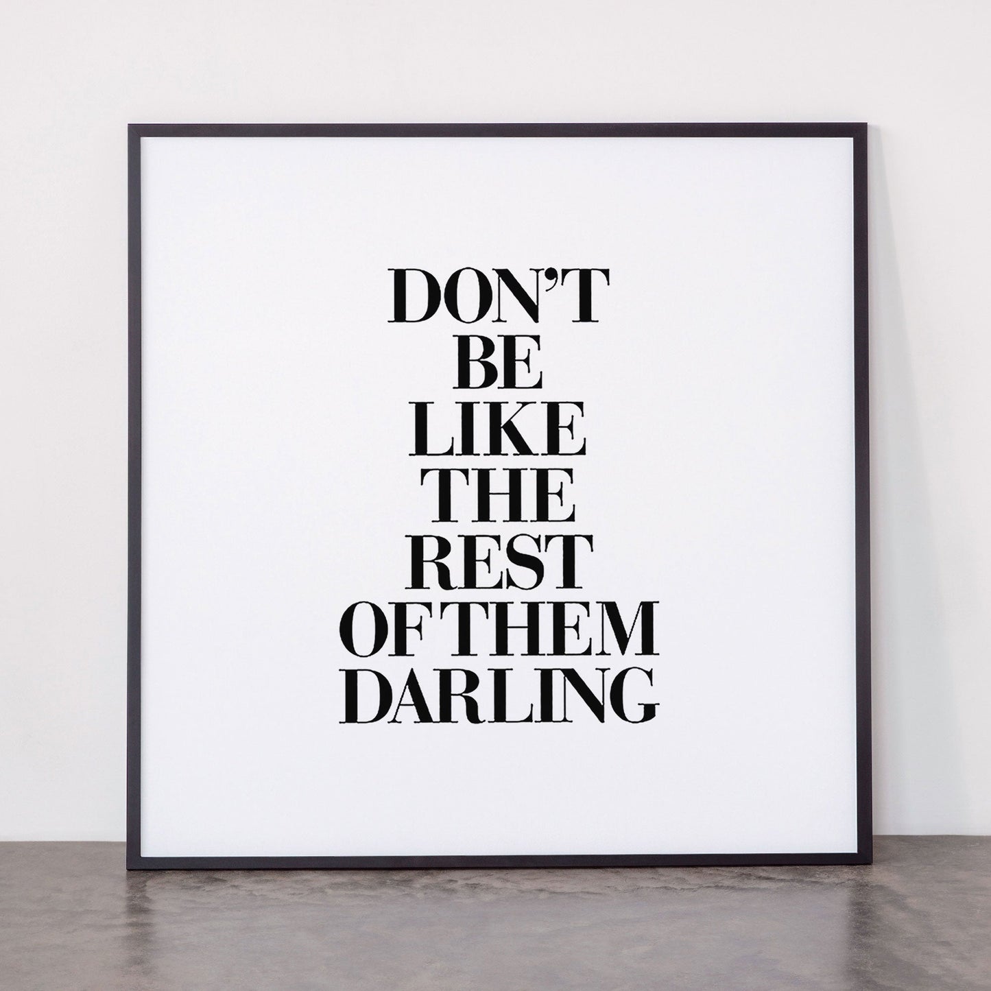 Don't Be Like the Rest of them Darling black-white typography poster black and white wall home decor Framed Art Print Gallery Image 11