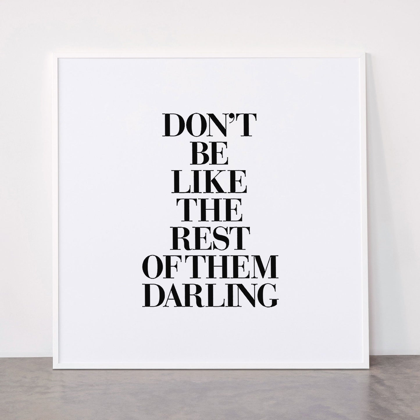 Don't Be Like the Rest of them Darling black-white typography poster black and white wall home decor Framed Art Print Gallery Image 43