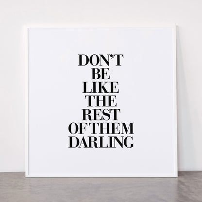 Don't Be Like the Rest of them Darling black-white typography poster black and white wall home decor Framed Art Print Gallery Image 43