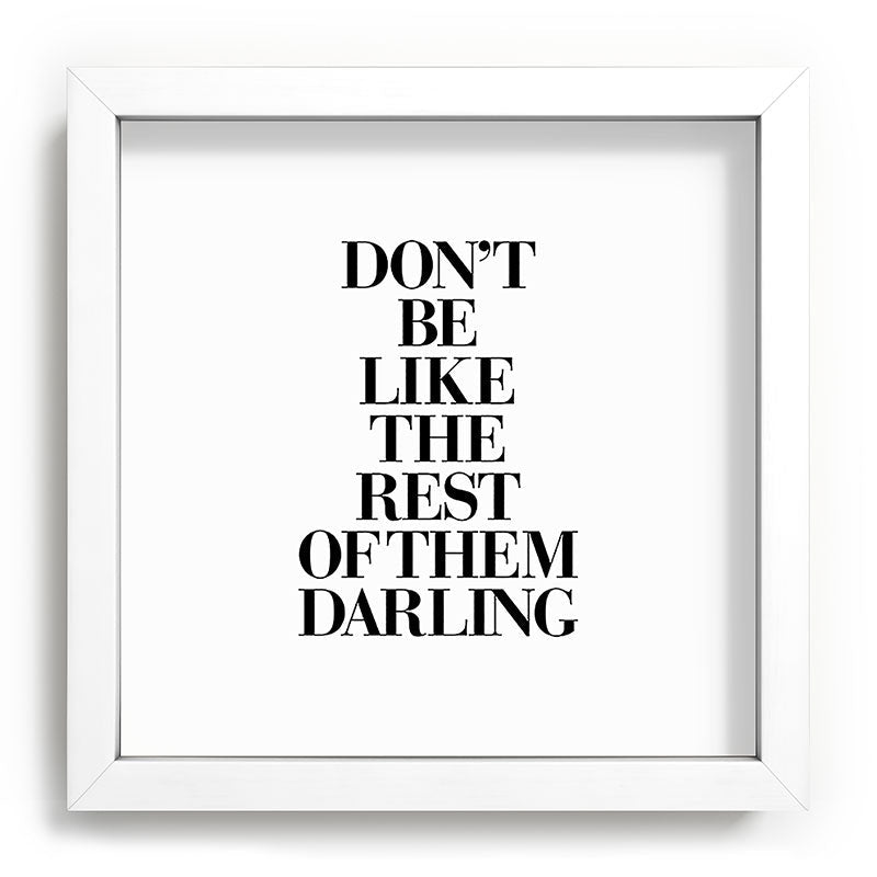 Don't Be Like the Rest of them Darling black-white typography poster black and white wall home decor Framed Art Print Gallery Image 114