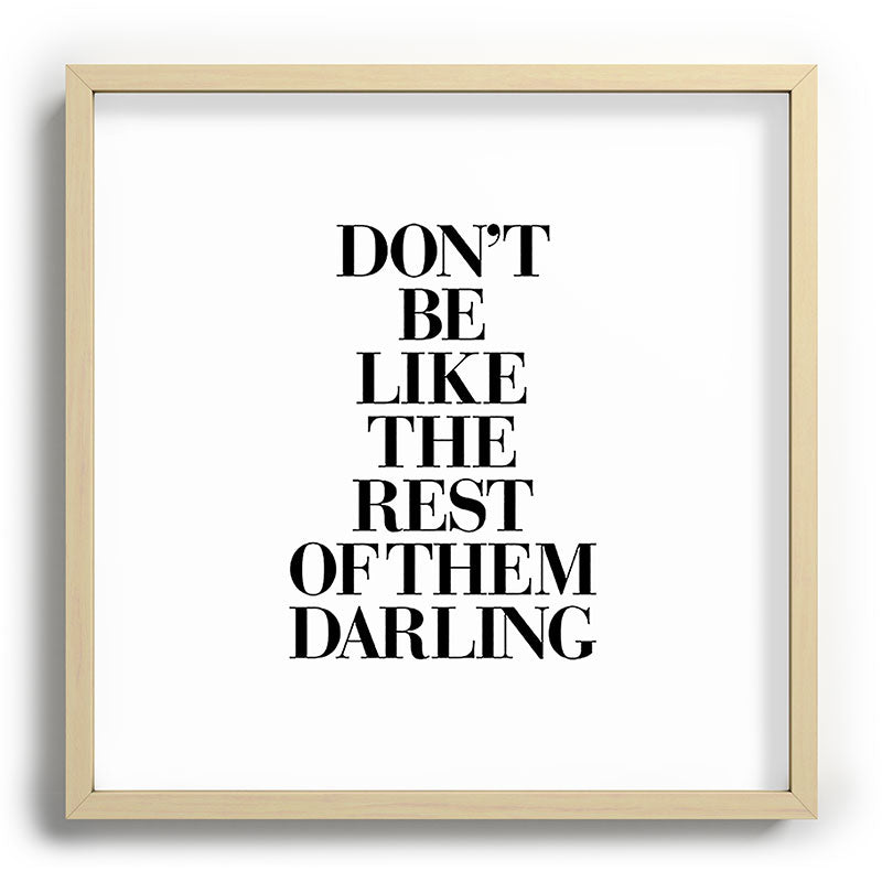 Don't Be Like the Rest of them Darling black-white typography poster black and white wall home decor Framed Art Print Gallery Image 109