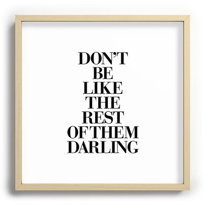 Don't Be Like the Rest of them Darling black-white typography poster black and white wall home decor Framed Art Print Gallery Image 109