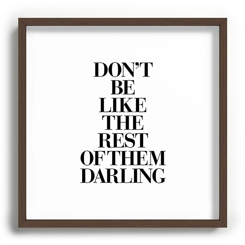 Don't Be Like the Rest of them Darling black-white typography poster black and white wall home decor Framed Art Print Gallery Image 101