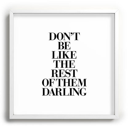 Don't Be Like the Rest of them Darling black-white typography poster black and white wall home decor Framed Art Print Gallery Image 118