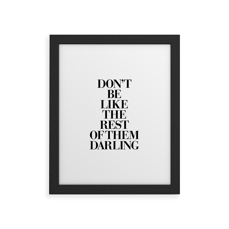 Don't Be Like the Rest of them Darling black-white typography poster black and white wall home decor Framed Art Print Gallery Image 44