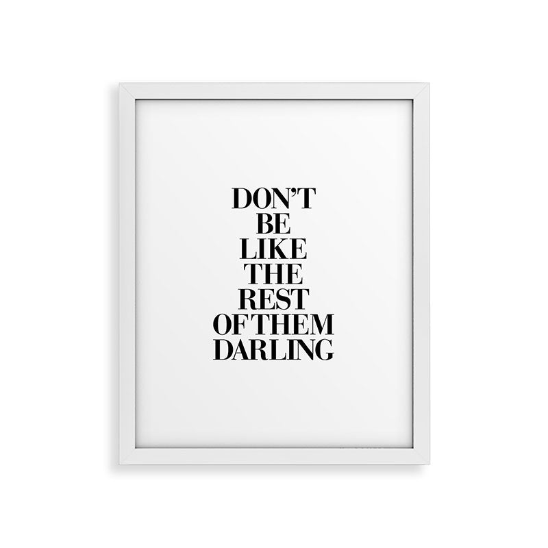 Don't Be Like the Rest of them Darling black-white typography poster black and white wall home decor Framed Art Print Gallery Image 34