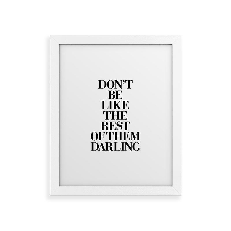 Don't Be Like the Rest of them Darling black-white typography poster black and white wall home decor Framed Art Print Gallery Image 73